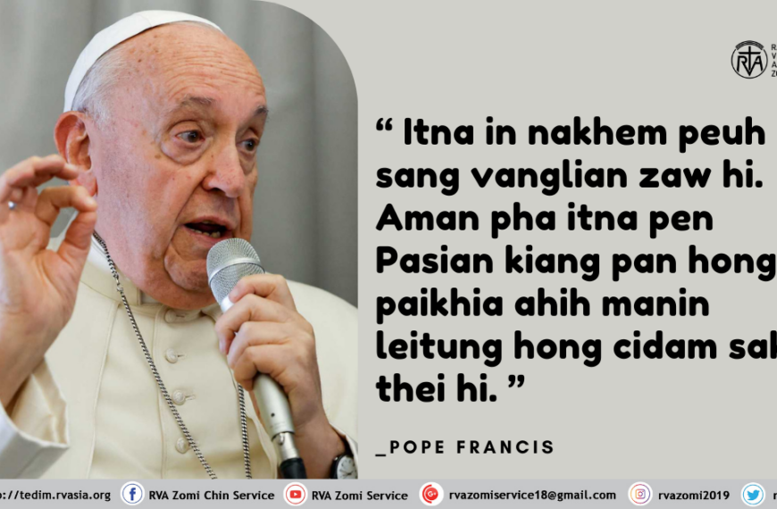 “ Itna in nakhem peuh sang vanglian zaw hi. Aman pha itna pen Pasian kiang pan hong paikhia ahih manin leitung hong cidam sak thei hi. ” Pope Francis