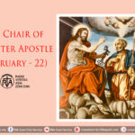 The Chair of St. Peter Apostle (February – 22)