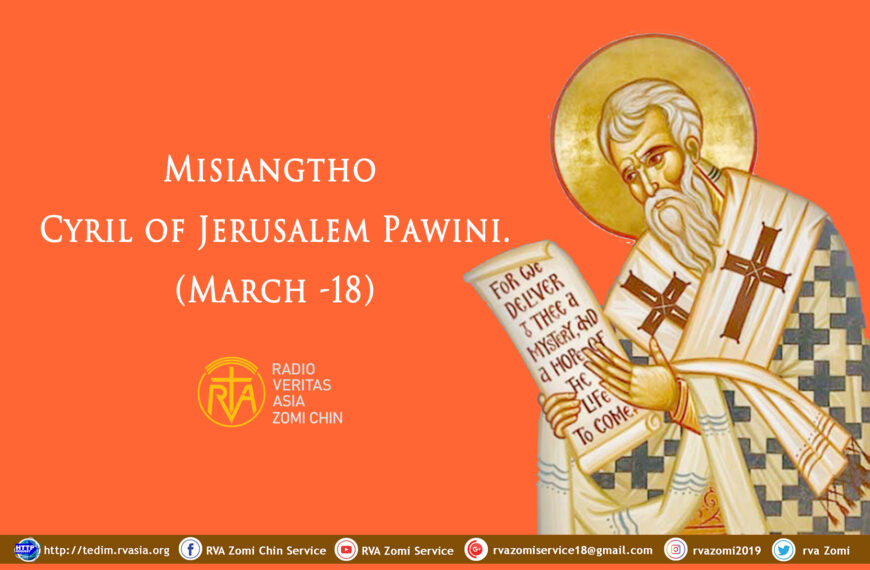 Misiangtho Cyril of Jerusalem Pawini. (March – 18)