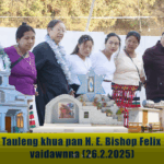 Tauleng khua pan H. E. Bishop Felix vaidawnna (26.2.2025)