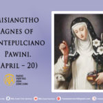 Misiangtho Agnes of Montepulciano Pawini. (April – 20)