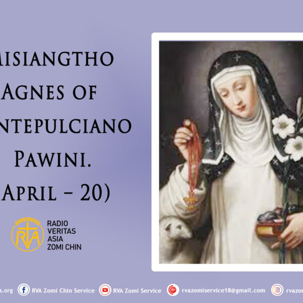 Misiangtho Agnes of Montepulciano Pawini. (April – 20)