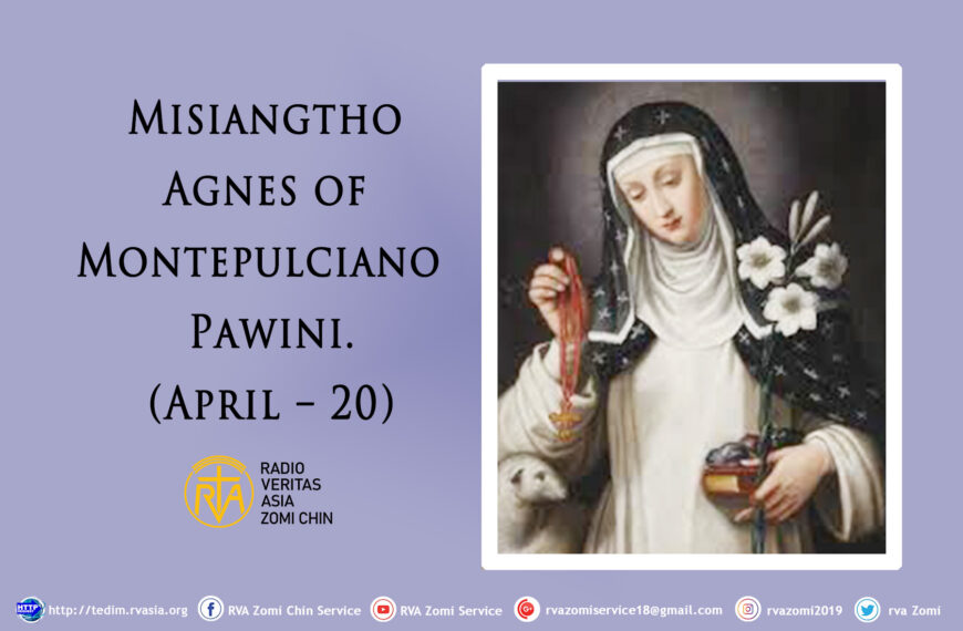 Misiangtho Agnes of Montepulciano Pawini. (April – 20)