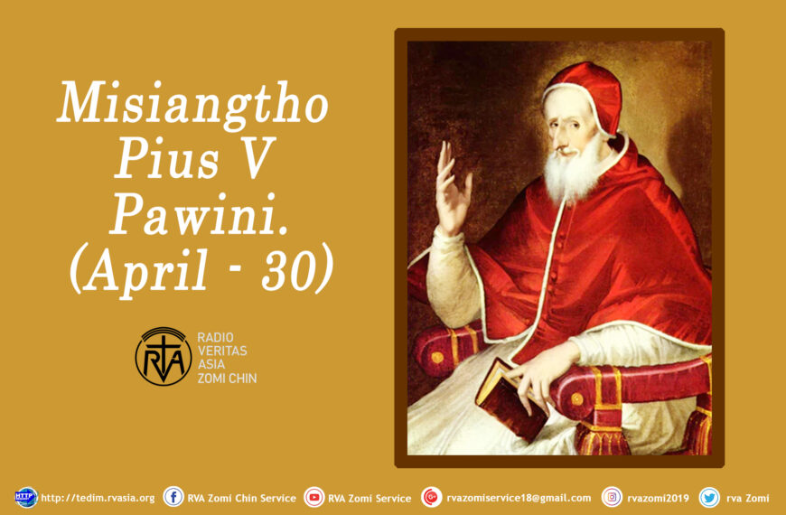 Misiangtho Pius V Pawini.(April – 30)