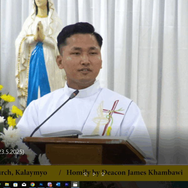 Homily by Deacon James Kham Bawi. (23. 5. 2025)