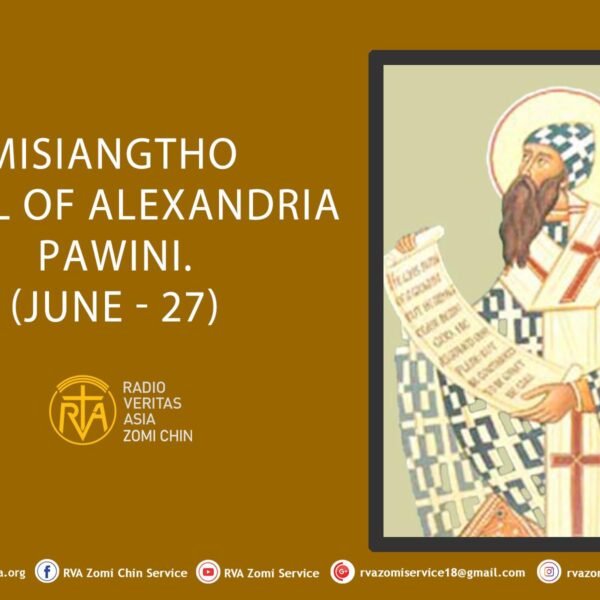 Misiangtho Cyril of Alexandria Pawini. (June – 27)