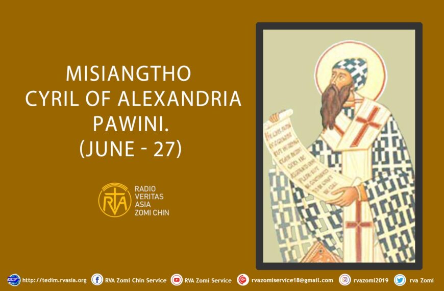 Misiangtho Cyril of Alexandria Pawini. (June – 27)