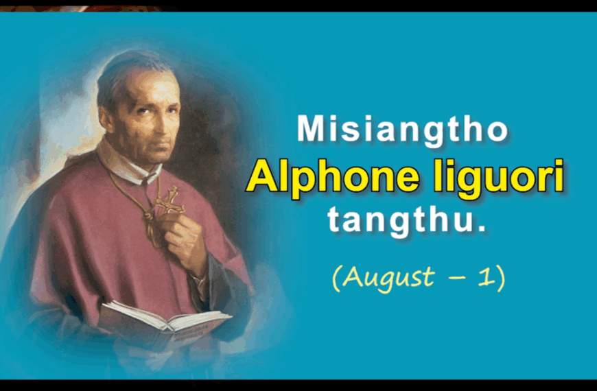 Misiangtho Alphonsus Liguori Pawini.(August – 1)