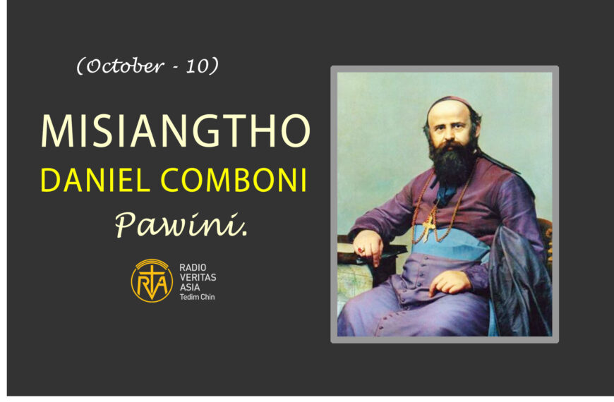 Misiangtho Daniel Comboni Pawini.(October – 10)