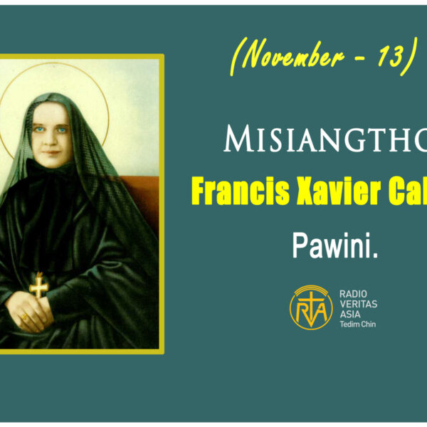 Misiangtho Francis Xavier Cabrini Pawini.(November – 13)