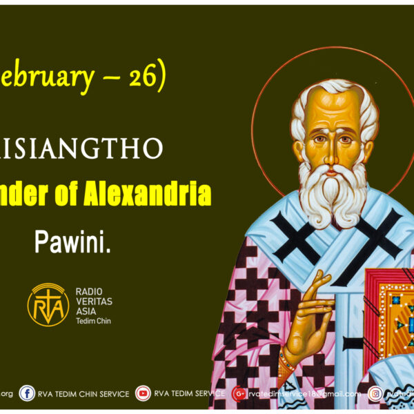 Misiangtho Alexander of Alexandria Pawini. (February – 26)