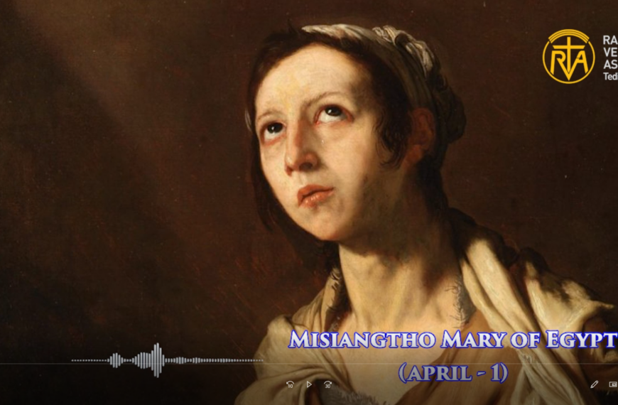 Misiangtho Mary of Egypt Pawini. (April – 1)