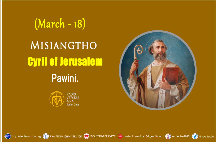 Misiangtho Cyril of Jerusalem Pawini.(March – 18)