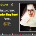 Misiangtho Katharine Mary Drexel Pawini. (March – 3)