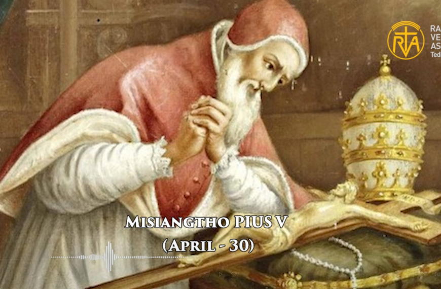 Misiangtho Pius V Pawini. (April – 30)