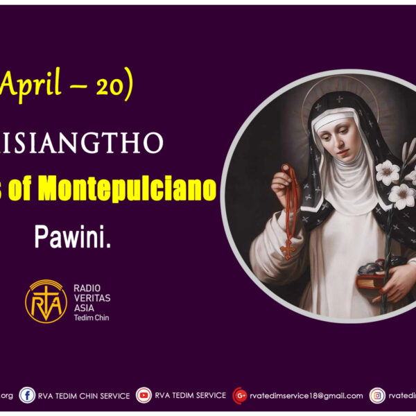Misiangtho Agnes of Montepulciano Pawini.(April – 20)