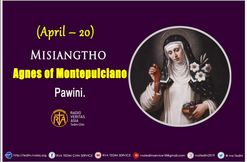 Misiangtho Agnes of Montepulciano Pawini.(April – 20)