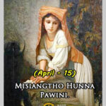Misiangtho Hunna Pawini.(April – 15)