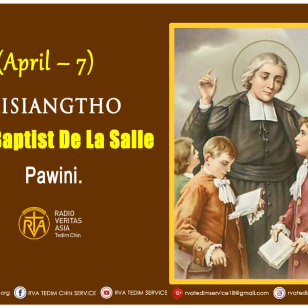 Misiangtho John Baptist De La Salle Pawini. (April – 7)
