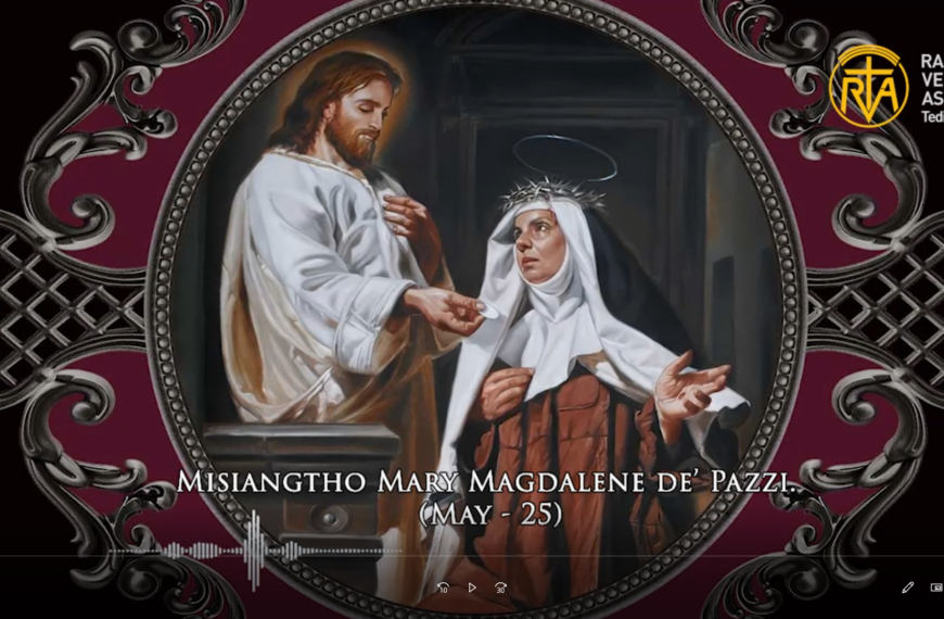 Misiangtho Mary Magdalene de’ Pazzi Pawini. (May- 25)