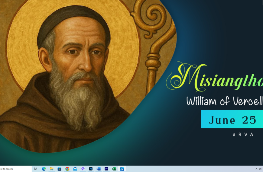 Misiangtho William of Vercelli Pawini. (June – 25)