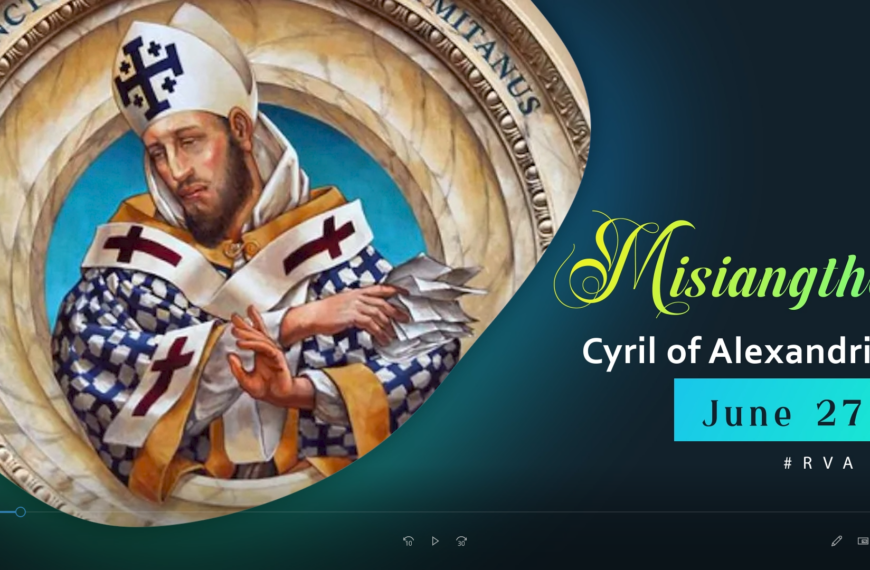 Misiangtho Cyril of Alexandria Pawini. (June – 27)