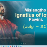 Misiangtho Ignatius of Loyola Pawini. (July – 31)
