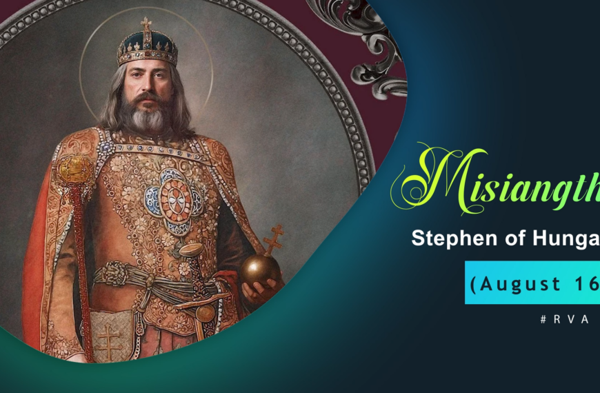 Misiangtho Stephen of Hungary Pawini.(Aug – 16)
