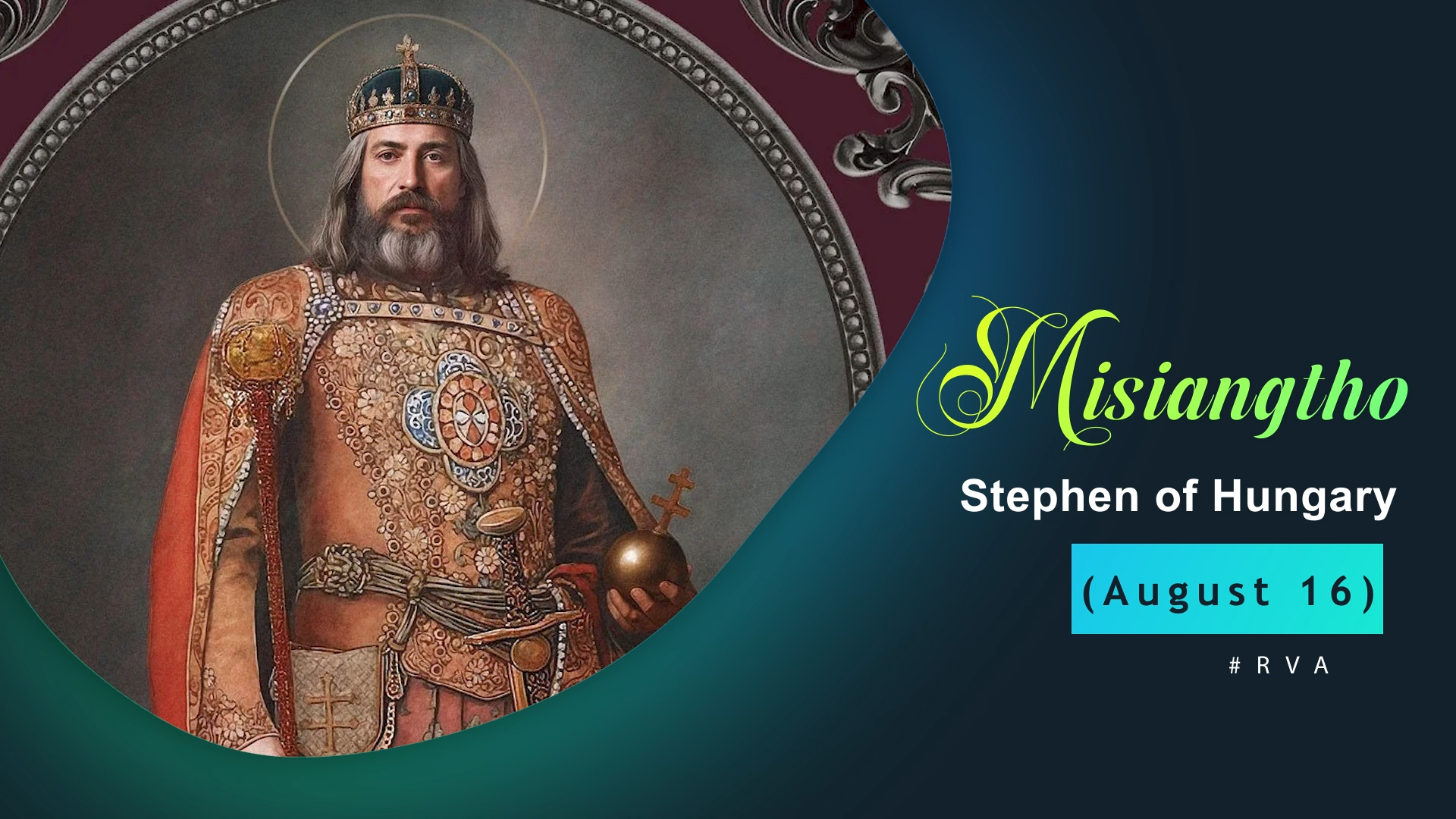 Misiangtho Stephen of Hungary Pawini.(Aug – 16)