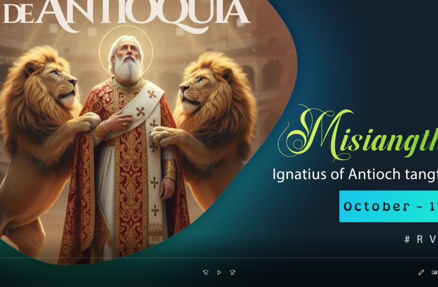 Misiangtho Ignatius of Antioch Pawini.(October – 17)
