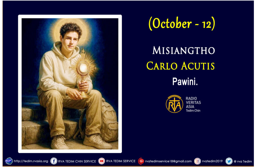 Misiangtho Carlo Acutis Pawini. (Oct – 12)